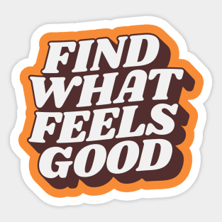 Find What Feels Good by The Motivated Type Sticker